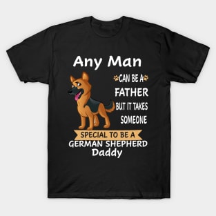 Any Man Can Be A Father But It Takes Someone Special To Be A German Shepherd Daddy T-Shirt